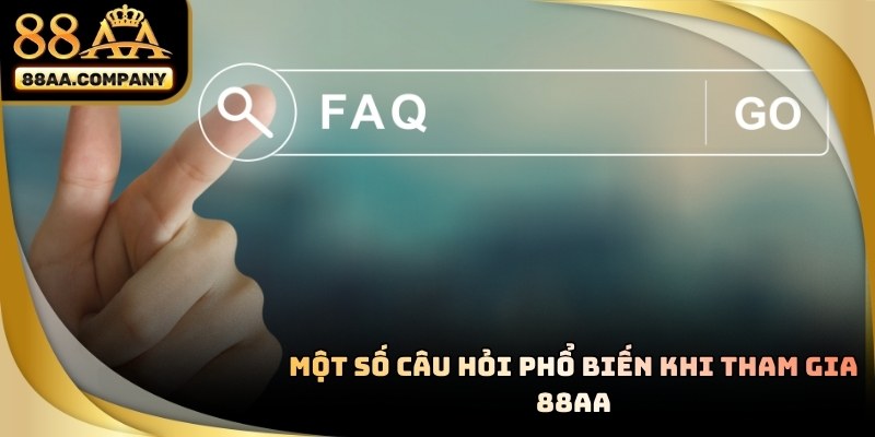 Một Số Câu Hỏi Phổ Biến Khi Tham Gia 88AA trong 2026