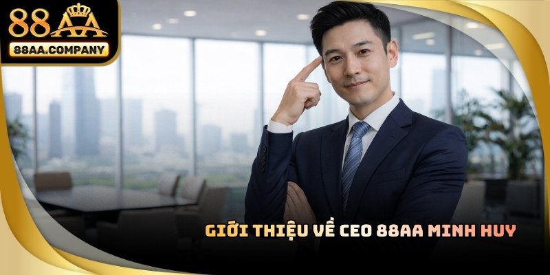 Giới thiệu về CEO 88AA Trần Minh Huy