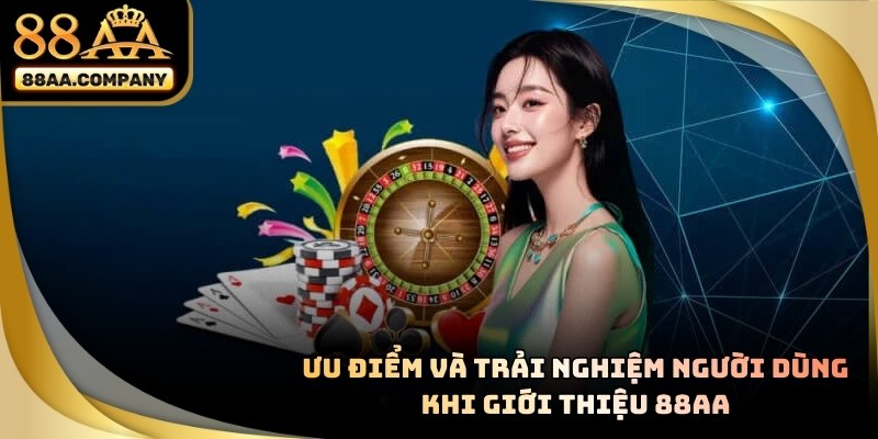 Giới thiệu 88aa về ưu điểm và trải nghiệm