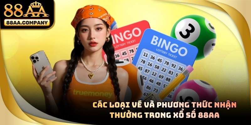 Các loại vé số và phương thức nhận thưởng
